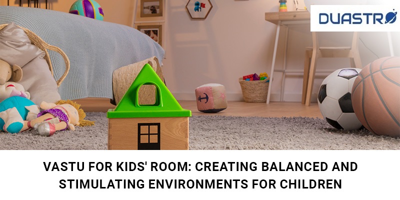 Vastu for Kids Room: Creating Balanced and Stimulating Environments for Children