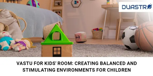 Vastu for Kids Room: Creating Balanced and Stimulating Environments for Children