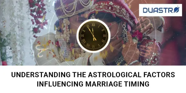 Understanding the Astrological Factors Influencing Marriage Timing