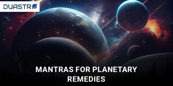 Mantras for Planetary Remedies: Aligning Energies for Balance and Harmony