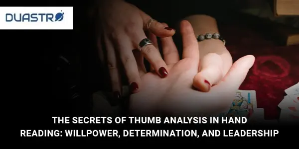 The Secrets of Thumb Analysis in Hand Reading: Willpower, Determination, and Leadership
