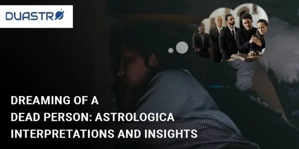 Dreaming of a Dead Person: Astrological Interpretations and Insights