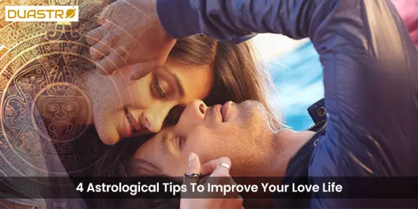 4 Astrological Tips To Improve Your Love Life