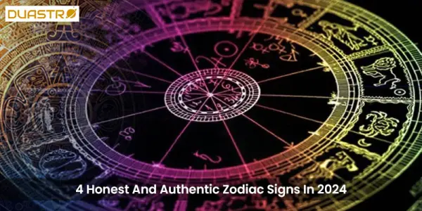 4 Honest And Authentic Zodiac Signs In 2024
