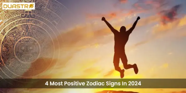 4 Most Positive Zodiac Signs In 2024