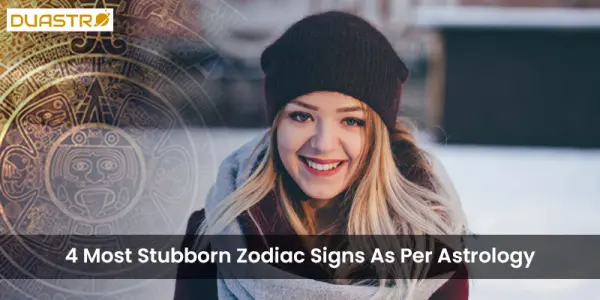 4 Most Stubborn Zodiac Signs As Per Astrology