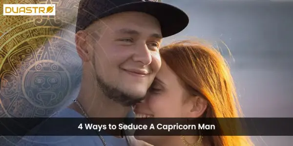 4 Ways to Seduce A Capricorn Man
