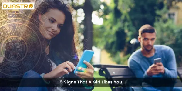 5 Signs That A Girl Likes You