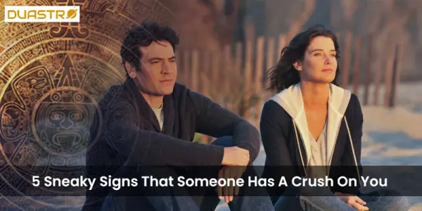 5 Sneaky Signs That Someone Has A Crush On You