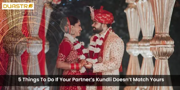 5 Things To Do If Your Partners Kundli Doesnt Match Yours