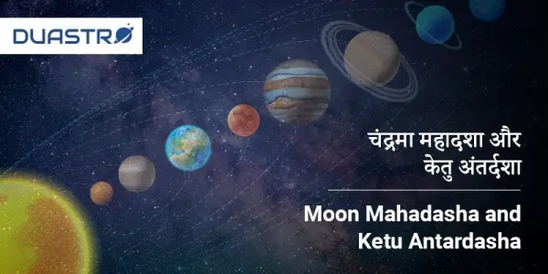Moon Mahadasha and Ketu Antardasha