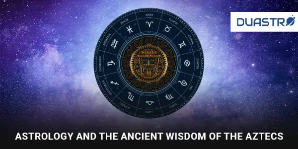 Astrology and the Ancient Wisdom of the Aztecs