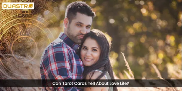 Can Tarot Cards Tell About Love Life?