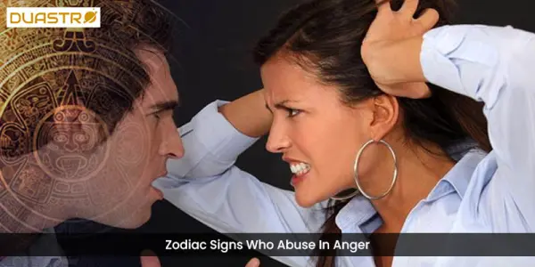 Zodiac Signs Who Abuse In Anger