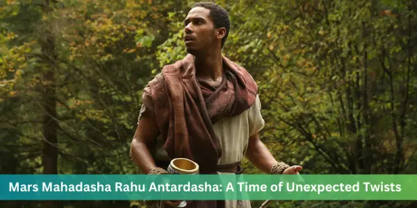 Mars Mahadasha Rahu Antardasha: A Time of Unexpected Twists