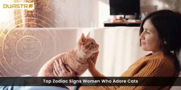 Top Zodiac Signs Women Who Adore Cats
