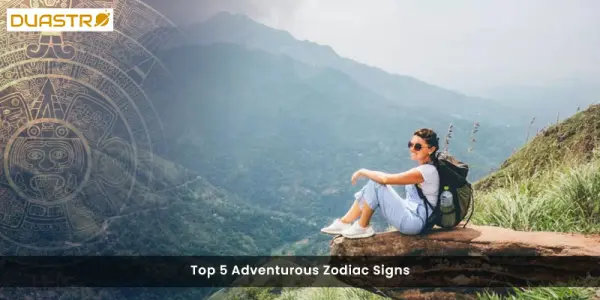 Top 5 Adventurous Zodiac Signs