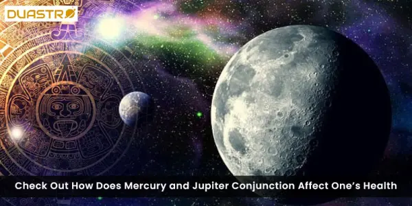 Check Out How Does Mercury and Jupiter Conjugation Effect Ones Health