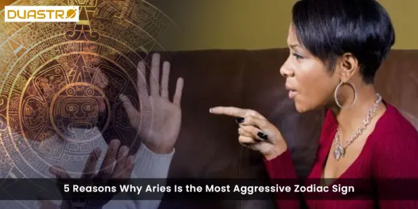 5 Reasons Why Aries Is the Most Aggressive Zodiac Sign