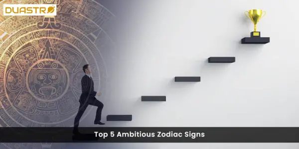 Top 7 Most Ambitious Zodiac Signs