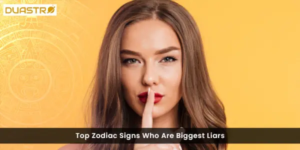 Top Zodiac Signs Who Are Biggest Liars