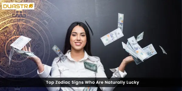 TopZodiac Signs Who Are Naturally Lucky