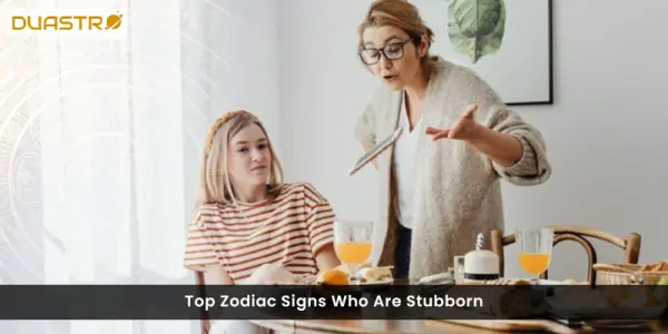 Top Zodiac Signs Who Are Stubborn