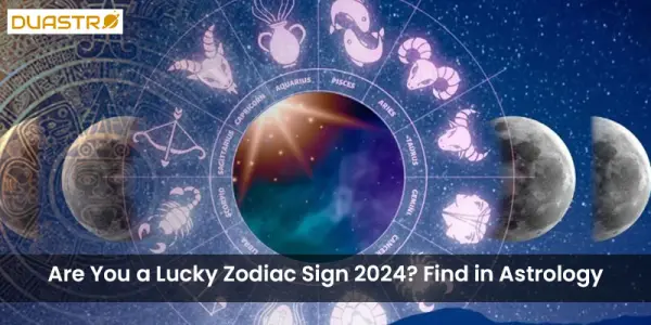 Are You a Lucky Zodiac Sign 2024? Find in Astrology