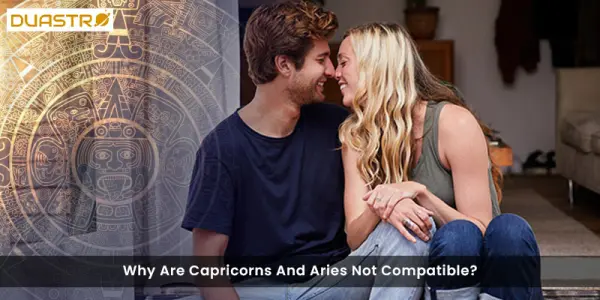 Why Are Capricorns And Aries Not Compatible?