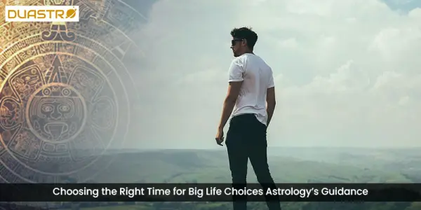 Choosing the Right Time for Big Life Choices Astrologys Guidance