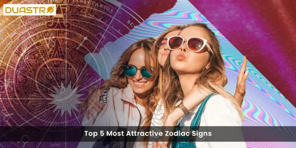 Top 5 Most Attractive Zodiac Signs