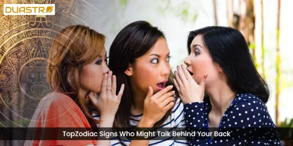 TopZodiac Signs Who Might Talk Behind Your Back