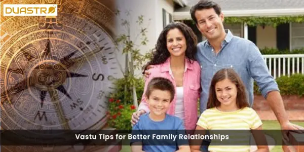 Vastu Tips for Better Family Relationships