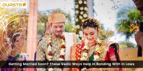 Getting Married Soon? These Vedic Ways Help In Bonding With In Laws
