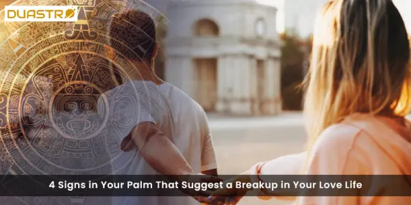 4 Signs in Your Palm That Suggest a Breakup in Your Love Life