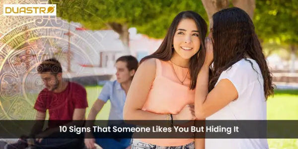 10 Signs That Someone Likes You But Hiding It