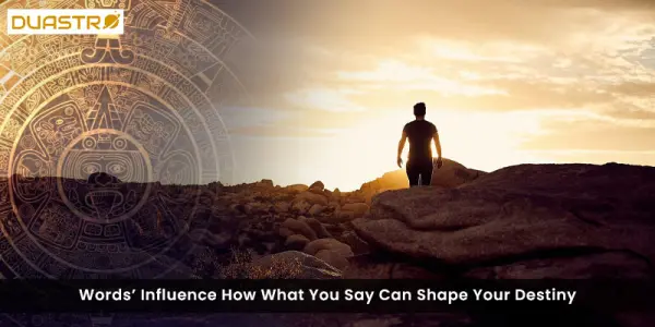 Words Influence How What You Say Can Shape Your Destiny