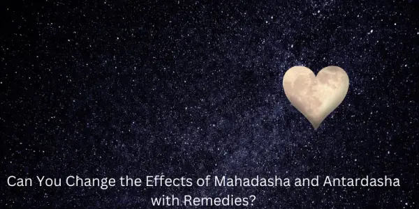 Can You Change the Effects of Mahadasha and Antardasha with Remedies?