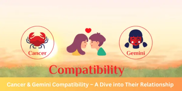Cancer & Gemini Compatibility ï¿½ A  Dive into Their Relationship