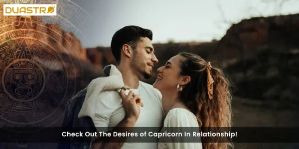 Check Out The Desires of Capricorn In Relationship!