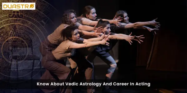 Know About Vedic Astrology And Career In Acting