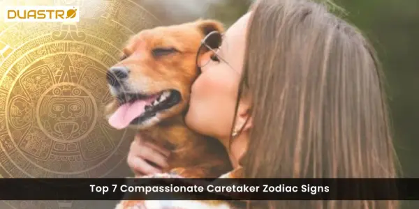 Top 7 Compassionate Caretaker Zodiac Signs