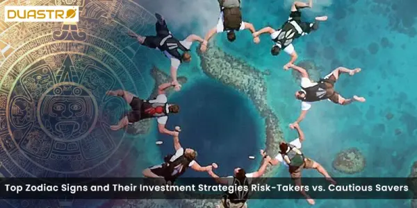 Top Zodiac Signs and Their Investment Strategies Risk-Takers vs. Cautious Savers
