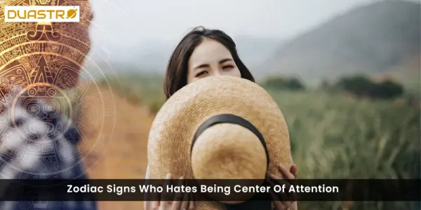 Zodiac Signs Who Hates Being Center Of Attention