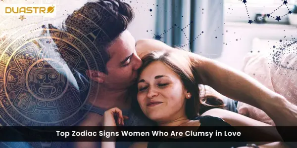 Top Zodiac Signs Women Who Are Clumsy in Love