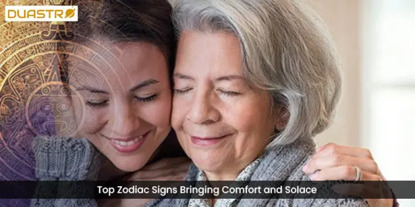 Top Zodiac Signs Bringing Comfort and Solace