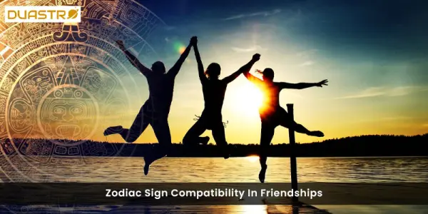 Zodiac Sign Compatibility In Friendships