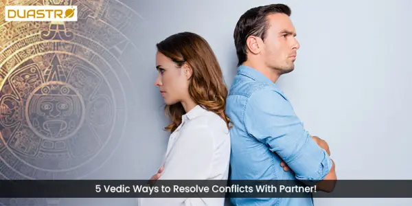 5 Vedic Ways to Resolve Conflicts With Partner!