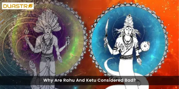 Why Are Rahu And Ketu Considered Bad?