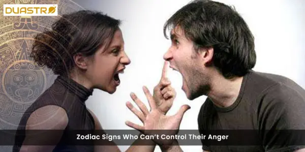 Zodiac Signs Who Cant Control Their Anger